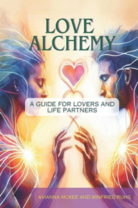 Love Alchemy: a guide for lovers and life partners