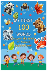 MY FIRST 100 WORDS Discover the World of Animals! English-French