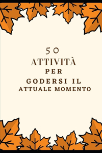 50 attività per godersi il momento attuale