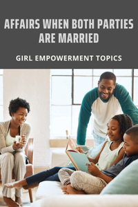 Affairs When Both Parties Are Married: Girl Empowerment Topics: Personality Multiple Disorders