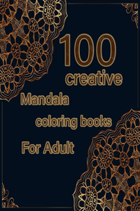 100 creative mandala coloring books for adults: Mandalas-Coloring Book For Adults-Top Spiral Binding-An Adult Coloring Book with Fun, Easy, and Relaxing Coloring Pages