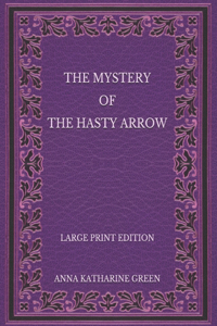 The Mystery of the Hasty Arrow - Large Print Edition