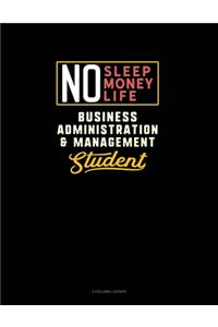 No Sleep. No Money. No Life. Business Administration & Management Student