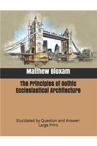 The Principles of Gothic Ecclesiastical Architecture