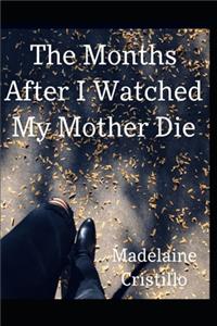 The Months After I Watched My Mother Died
