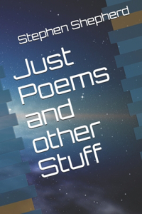 Just Poems and other Stuff