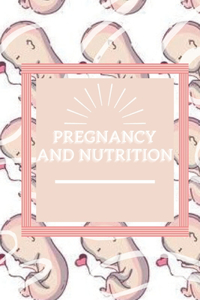 Pregnancy and Nutrition