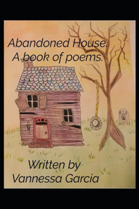 Abandoned House. A Book of Poems.