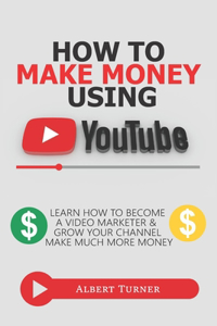 How To Make Money Using YouTube