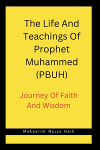 Life and Teachings Of Prophet Muhammad (PBUH)