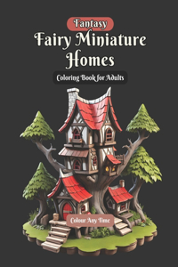 Fantasy Fairy Miniature Homes Coloring Book for Adults