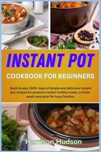 Instant Pot Recipes Cookbook for Beginners