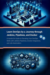 Learn DevOps by a Journey through Jenkins, Pipelines, and Docker