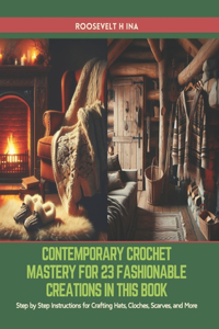 Contemporary Crochet Mastery for 23 Fashionable Creations in this Book