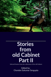Stories from old Cabinet Part II : Selected Stories from the collections of the old Cabinet