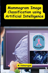 Mammogram image classification using artificial intelligence