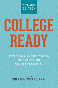 College Ready: Expert Advice for Parents to Simplify the College Transition