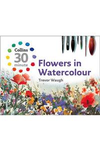 Collins 30 Minute Flowers in Watercolour