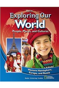 Exploring Our World: Western Hemisphere, Europe, and Russia, Student Edition