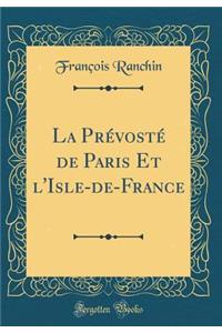 La Prï¿½vostï¿½ de Paris Et l'Isle-De-France (Classic Reprint)