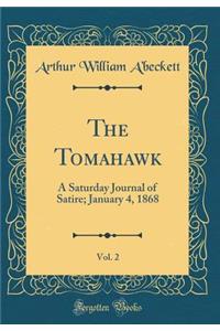 The Tomahawk, Vol. 2: A Saturday Journal of Satire; January 4, 1868 (Classic Reprint)