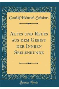 Altes Und Reues Aus Dem Gebiet Der Innren Seelenkunde (Classic Reprint)