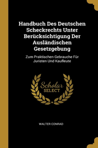 Handbuch Des Deutschen Scheckrechts Unter Berücksichtigung Der Ausländischen Gesetzgebung
