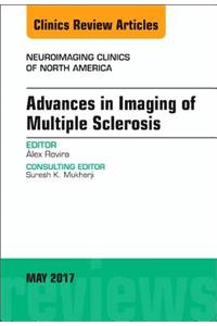 Advances in Imaging of Multiple Sclerosis, an Issue of Neuroimaging Clinics of North America