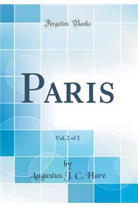 Paris, Vol. 2 of 2 (Classic Reprint)