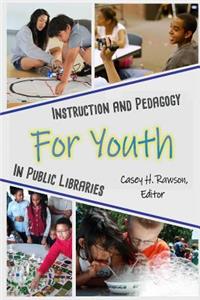 Instruction and Pedagogy for Youth in Public Libraries