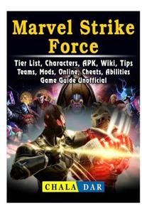 Marvel Strike Force, Tier List, Characters, Apk, Wiki, Tips, Teams, Mods, Online, Cheats, Abilities, Game Guide Unofficial