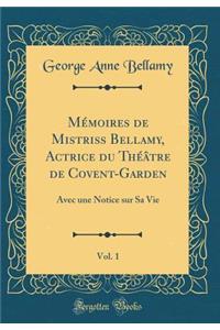 Mémoires de Mistriss Bellamy, Actrice du Théâtre de Covent-Garden, Vol. 1: Avec une Notice sur Sa Vie (Classic Reprint)