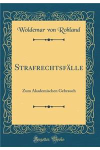 StrafrechtsfÃ¤lle: Zum Akademischen Gebrauch (Classic Reprint)