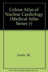 Colour Atlas of Nuclear Cardiology (Medical Atlas Series 7)