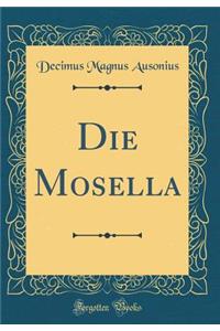 Die Mosella (Classic Reprint)