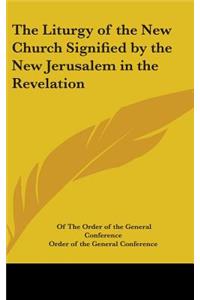 The Liturgy of the New Church Signified by the New Jerusalem in the Revelation