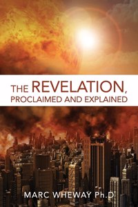 Revelation Explained And Proclaimed