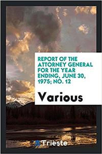 Report of the Attorney General for the Year Ending, June 30, 1975; No. 12