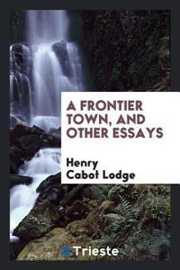 Frontier Town, and Other Essays