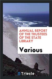 Annual Report of the Trustees of the State Library