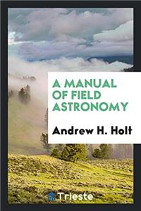 A Manual of Field Astronomy