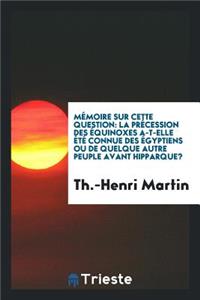 MÃ©moire Sur Cette Question: La PrÃ©cession Des Ã?quinoxes A-T-Elle Ã?tÃ© Connue ...: La PrÃ©cession Des Ã?quinoxes A-T-Elle Ã?tÃ© Connue ...