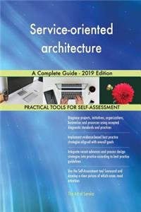 Service-oriented architecture A Complete Guide - 2019 Edition