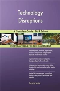 Technology Disruptions A Complete Guide - 2019 Edition