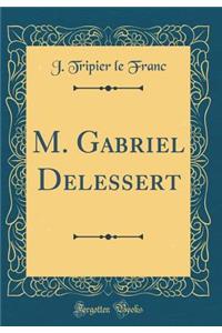 M. Gabriel Delessert (Classic Reprint)