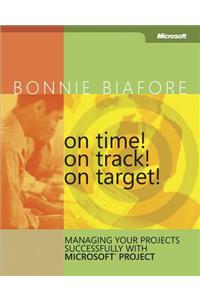 On Time! on Track! on Target! Managing Your Projects Successfully with Microsoft(r) Project