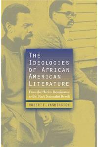 Ideologies of African American Literature: From the Harlem Renaissance to the Black Nationalist Revolt