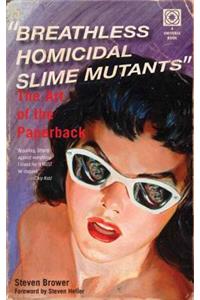 Breathless Homicidal Slime Mutants: The Art of the Paperback