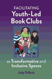 Facilitating Youth-Led Book Clubs as Transformative and Inclusive Spaces