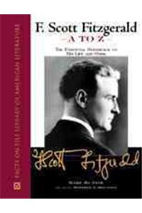 F. Scott Fitzgerald A to Z: The Essential Reference to His Life and Work